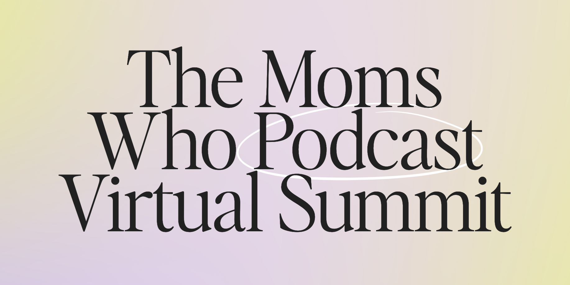 Mom's Who Podcast Virtual Summit